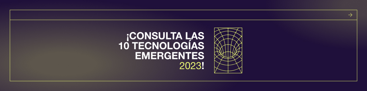 ¡Consulta las 10 Tecnologías emergentes 2023!